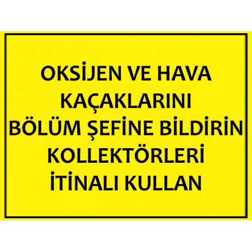 Oksijen Ve Hava Kaçaklarını Bölüm Şefine Bildirin Kollektörleri İtinalı Kullan - Güvenlik Tabelası
