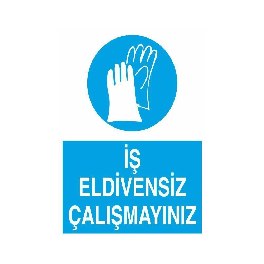 İş Eldivensiz Çalışmayınız Uyarı Levhası