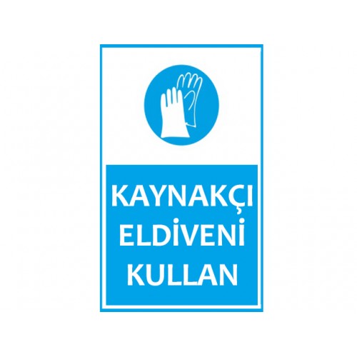 Kaynakçı Eldiveni Kullan Uyarı Levhası - Güvenlik Tabelası