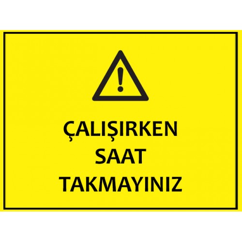 Çalışırken Saat Takmayınız Uyarı Levhası - Güvenlik Tabelası