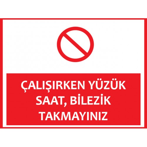 Çalışırken Yüzük Saat Bilezik Takmayınız Uyarı Levhası - Güvenlik Tabelası