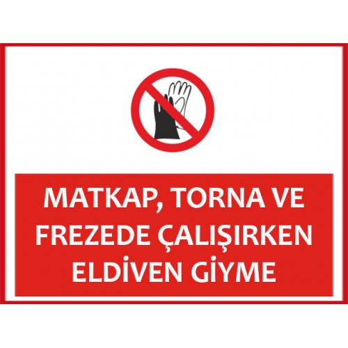 Matkap Torna Ve Frezede Çalışırken Eldiven Giyme - Güvenlik Tabelası