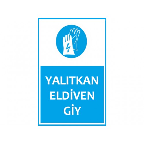 Yalıtkan Eldiven Giy Uyarı Levhası - Güvenlik Tabelası