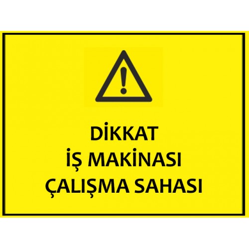 Dikkat İş Makinası Çalışma Sahası Uyarı Levhası