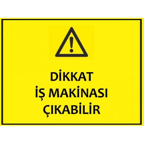 Dikkat İş Makinası Çıkabilir Uyarı Levhası - Güvenlik Tabelası