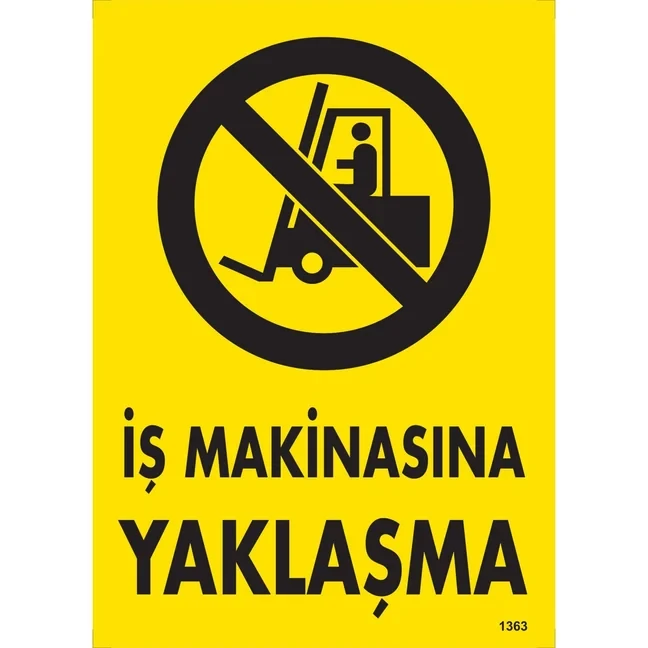 İş Makinalarına Yaklaşma Uyarı Levhası - Güvenlik Tabelası