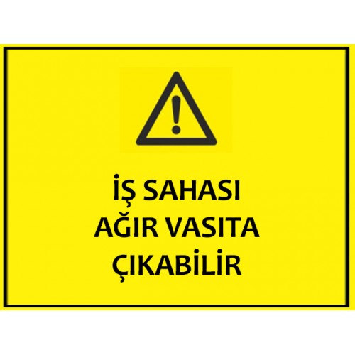 İş Sahası Ağır Vasıta Çıkabilir Uyarı Levhası - Güvenlik Tabelası