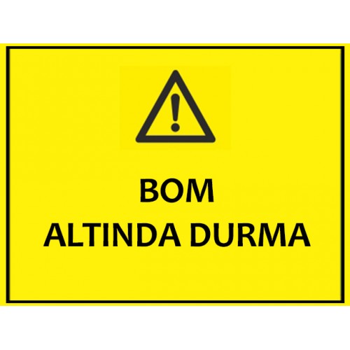 Bom Altında Durma Uyarı Levhası - Güvenlik Tabelası