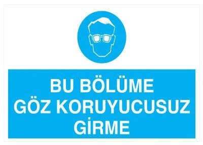 Bu Bölüme Göz Koruyucusuz Girme Uyarı Levhası - Güvenlik Tabelası