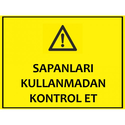 Sapanları Kullanmadan Kontrol Et Uyarı Levhası - Güvenlik Tabelası