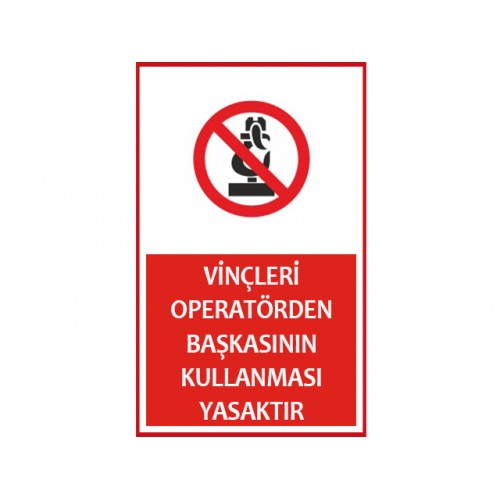 Vinçleri Operatörden Başkasının Kullanması Yasaktır Uyarı Levhası - Güvenlik Tabelası