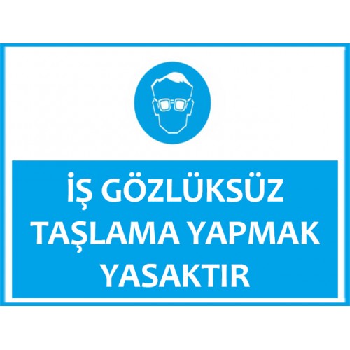 İş Gözlüksüz Taşlama Yapmak Yasaktır Uyarı Levhası - Güvenlik Tabelası