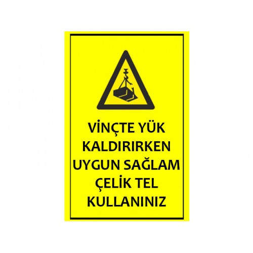 Vinçte Yük Kaldırırken Uygun Sağlam Çelik Tel Kullanınız - Güvenlik Tabelası