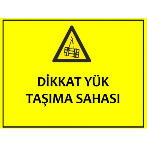 Dikkat Yük Taşıma Sahası Uyarı Levhası