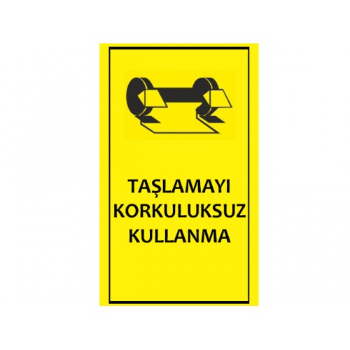 Taşlamayı Korkuluksuz Kullanma Uyarı Levhası - Güvenlik Tabelası