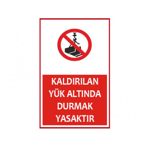Kaldırılan Yük Altında Durmak Yasaktır Uyarı Levhası - Güvenlik Tabelası