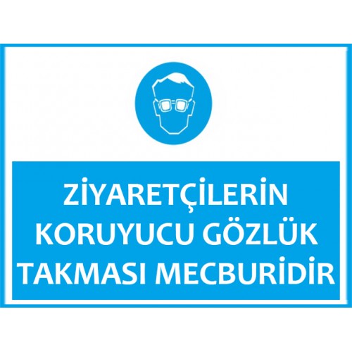 Ziyaretçilerin Koruyucu Gözlük Takması Mecburidir - Güvenlik Tabelası