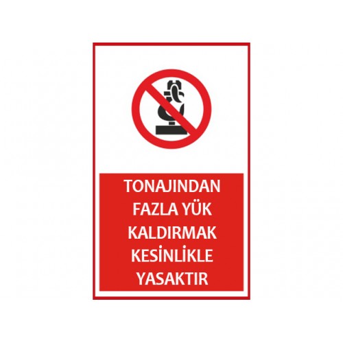 Tonajindan Fazla Yük Kaldırmak Kesinlikle Yasaktır Uyarı Levhası - Güvenlik Tabelası