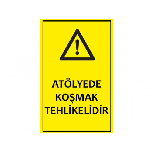 Atölyede Koşmak Tehlikelidir Uyarı Levhası - Güvenlik Tabelası