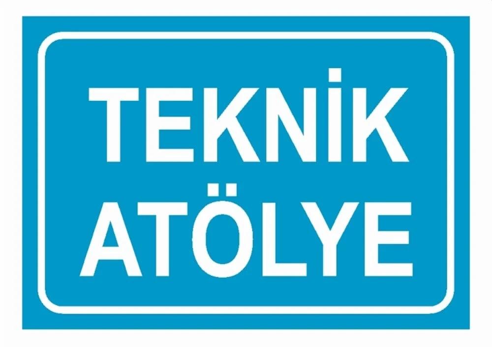 Teknik Atölye Uyarı Levhası - Güvenlik Tabelası