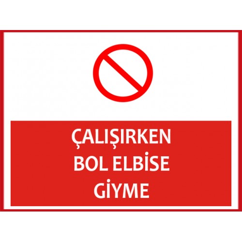 Çalışırken Bol Elbise Giyme Uyarı Levhası - Güvenlik Tabelası