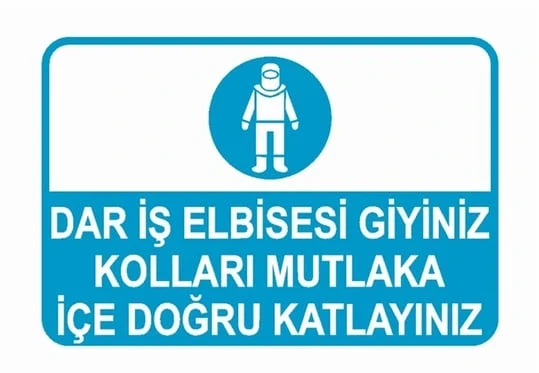 Dar İş Elbisesi Giymeyiniz Kolları Mutlaka İçe Doğru Kıvırınız - Güvenlik Tabelası