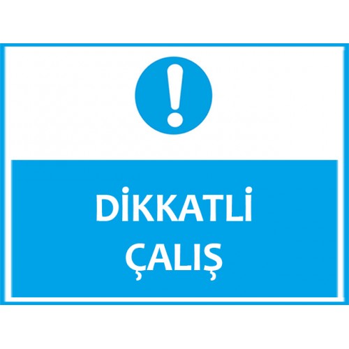 Dikkatli Çalış Uyarı Levhası