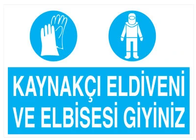 Kaynakçı Eldiveni Ve Elbisesi Giyiniz Uyarı Levhası - Güvenlik Tabelası