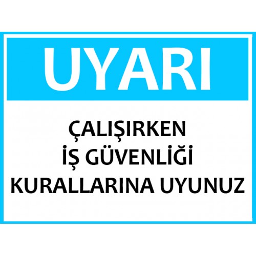 Çalışırken İş Güvenliği Kurallarına Uyunuz - Güvenlik Tabelası