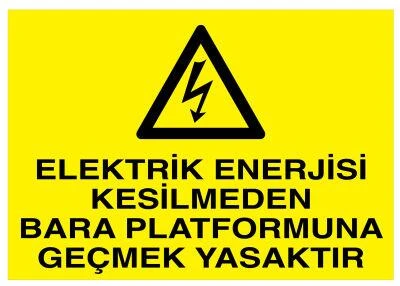 Elektrik Enerjisi Kesilmeden Bara Platformuna Geçmek Yasaktır - Güvenlik Tabelası