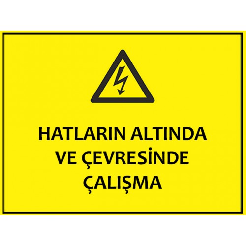 Hatların Altında Ve Çevresinde Çalışma Uyarı Levhası