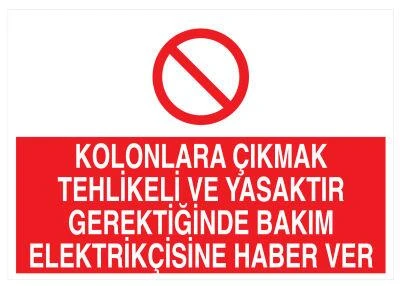 Kolonlara Çıkmak Tehlikeli Ve Yasaktır Gerektiğinde Bakım Elektrikçisine Haber Ver - Güvenlik Tabelası