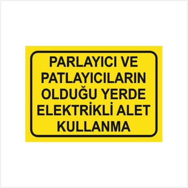 Parlayıcı Ve Patlayıcıların Olduğu Yerde Elektrikli Alet Kullanma - Güvenlik Tabelası