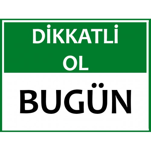 Dikkatli Ol Bugün Uyarı Levhası