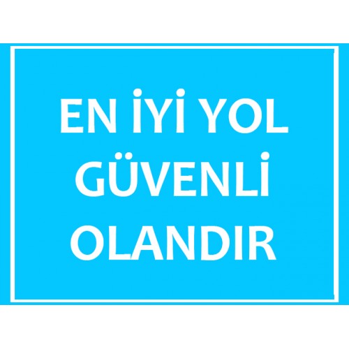 En İyi Yol Güvenli Olandır Uyarı Levhası