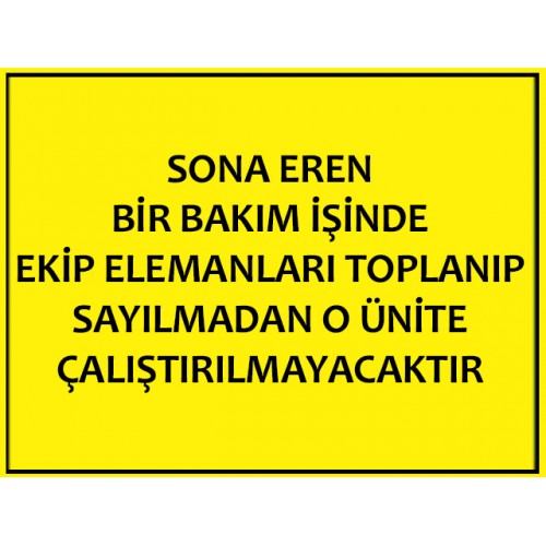 Sona Eren Bir Bakım İşinde Ekip Elemanları Toplanıp Sayılmadan O Ünite Çalıştırılmayacaktır - Güvenlik Tabelası