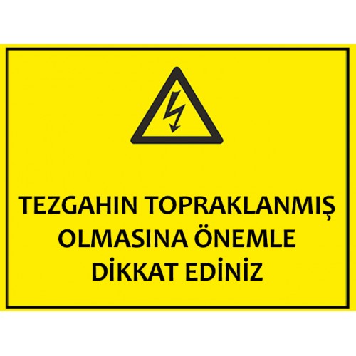 Tezgahın Topraklanmış Olmasına Önemle Dikkat Ediniz - Güvenlik Tabelası