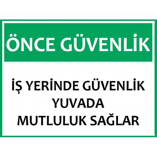 Önce Güvenlik İş Yerinde Güvenlik Yuvada Mutluluk Sağlar - Güvenlik Tabelası