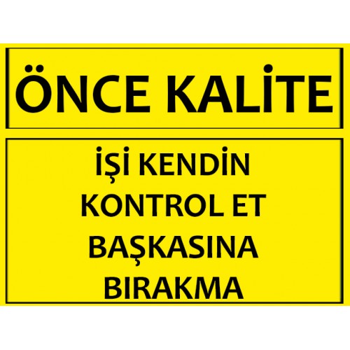 İşi Kendin Kontrol Et Başkasına Bırakma Uyarı Levhası - Güvenlik Tabelası
