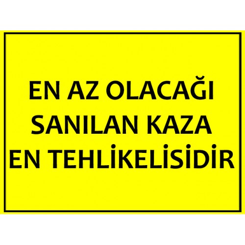 En Az Olacağı Kaza En Tehlikelisidir Uyarı Levhası - Güvenlik Tabelası