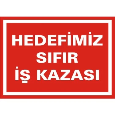 Hedefimiz Sıfır İş Kazası Uyarı Levhası