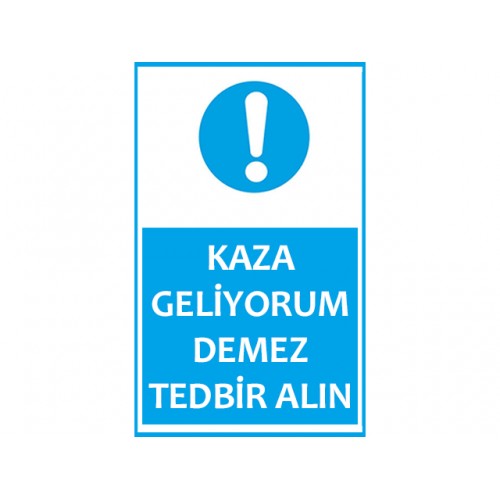 Kaza Geliyorum Demez Tedbir Alın Uyarı Levhası - Güvenlik Tabelası