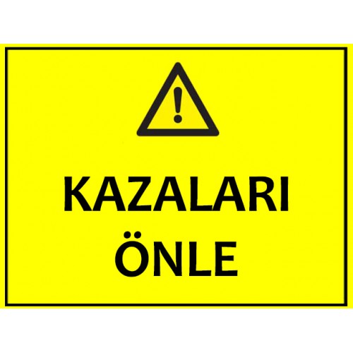 Kazaları Önle Uyarı Levhası - Güvenlik Tabelası