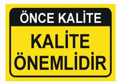 Kalite Önemlidir Uyarı Levhası - Güvenlik Tabelası