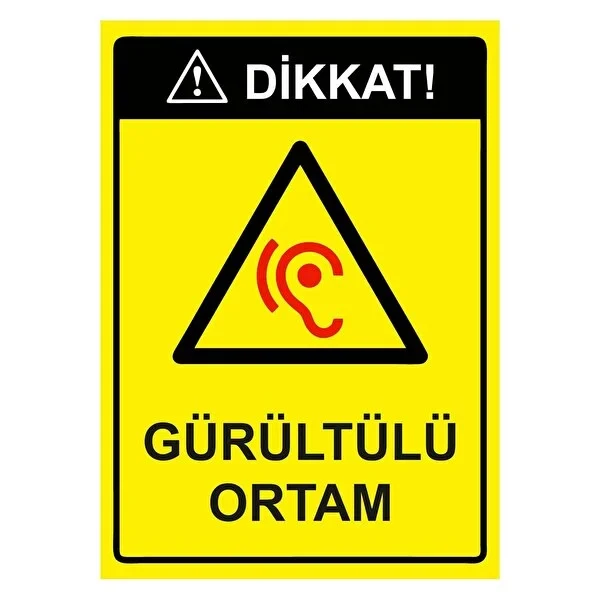 Dikkat Gürültülü Ortam Uyarı Levhası - Güvenlik Tabelası