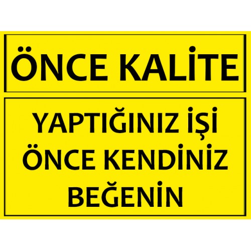 Yaptığınız İşi Önce Kendiniz Beğenin Uyarı Levhası - Güvenlik Tabelası