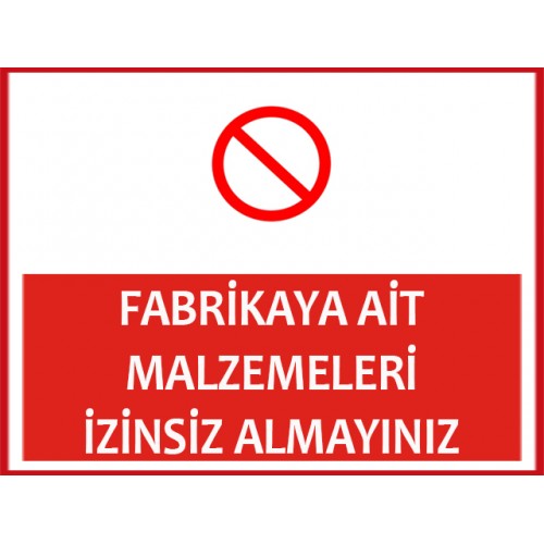 Fabrikaya Ait Malzemeleri İzinsiz Almayınız Uyarı Levhası - Güvenlik Tabelası