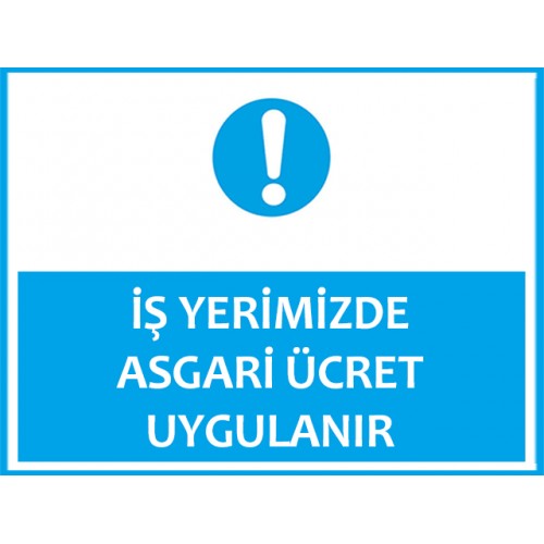 İş Yerimizde Asgari Ücret Uygulanır Uyarı Levhası - Güvenlik Tabelası