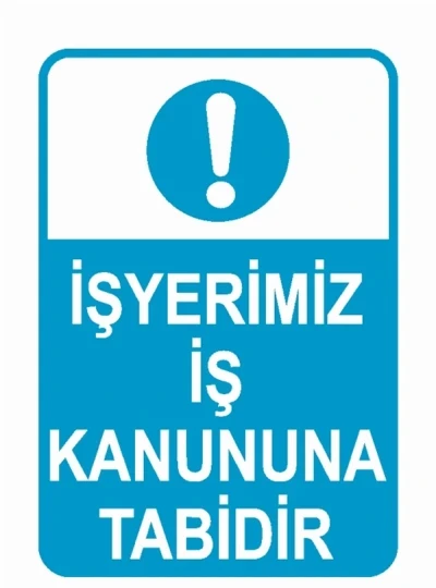 İş Yerimiz İş Kanununa Tabidir Uyarı Levhası - Güvenlik Tabelası