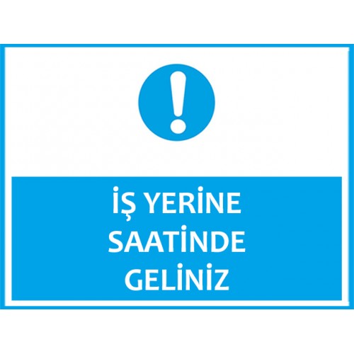 İş Yerine Saatinde Geliniz Uyarı Levhası - Güvenlik Tabelası